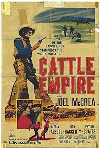 Cattle Empire, Joel McCrea, Gloria Talbott, Don Haggerty, Phyllis Coates, Bing Russell, Paul Brinegar, Charles H. Gray, Hal K. Dawson, Patrick O'Moore, Duane Grey