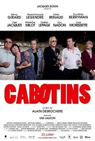 CABOTINS, Rémy Girard, Pierre-François Legendre, Marie-Ève Milot, Gaston Lepage, Gilles Renaud, Dorothée Berryman, Yves Jacques, Louis Morissette