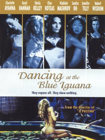 Dancing At the Blue Iguana, Daryl Hannah, Sheila Kelley, Charlotte Ayanna, Elias Koteas, Vladimir Mashkov, Sandra Oh, Jennifer Tilly, Robert Wisdom, W. Earl Brown, Chris Hogan