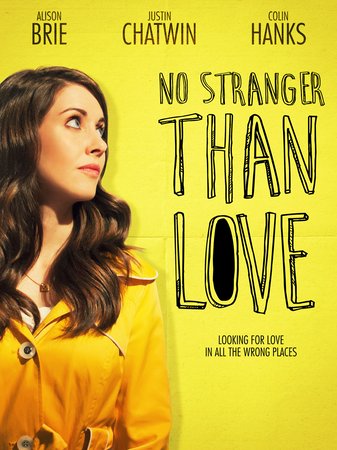 No Stranger Than Love, Alison Brie, Justin Chatwin, Colin Hanks, Mark Forward, Christopher Cordell, Lisa Berry, Robin Brûlé, Julian DeZotti, Jayne Eastwood, Dylan Everett