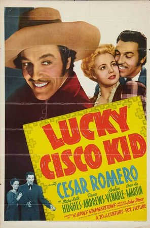Lucky Cisco Kid, Cesar Romero, Mary Beth Hughes, Dana Andrews, Evelyn Venable, Chris-Pin Martin, Willard Robertson, Joe Sawyer, John Sheffield, Johnny Sheffield, William Royle