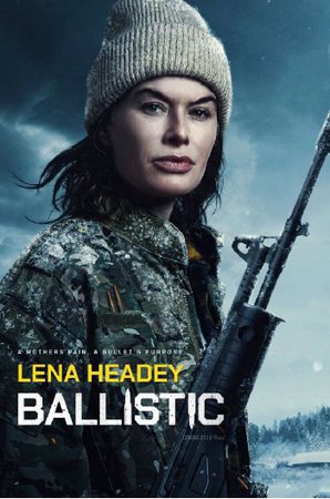 Ballistic, Lena Headey,Amybeth McNulty,Michael Lipka,Hamza Haq,Amanda Brugel,Jordan Kronis,Paolo Mancini,Chad Faust