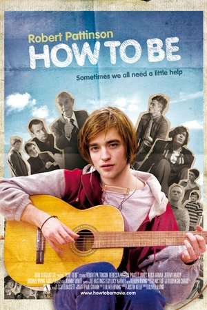 How to Be, Robert Pattinson, Rebecca Pidgeon, Jeremy Hardy, Powell Jones, Alisa Arnah, Michael Irving, Mike Pearce, John White, Johnny White, Jeremy Hardy