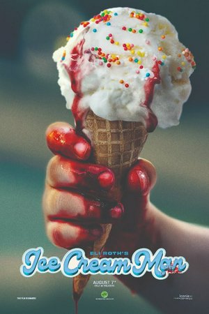 Ice Cream Man, Ari Millen,Charlie Zeltzer,Shiloh O'Reilly,Kiori Mirza Waldman,Sarah Abbott,Karen Cliche,Dylan Hawco,Eli Roth,Benjamin Byron Davis